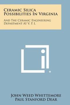 portada Ceramic Silica Possibilities In Virginia: And The Ceramic Engineering Department At V. P. I. (en Inglés)