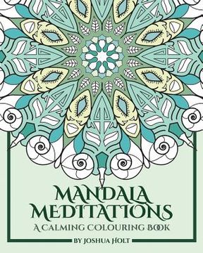 portada Mandala Meditations: A Calming Colouring Book (Adult colouring book for stress relief, zen mandala colouring, relaxing colouring book) (en Inglés)