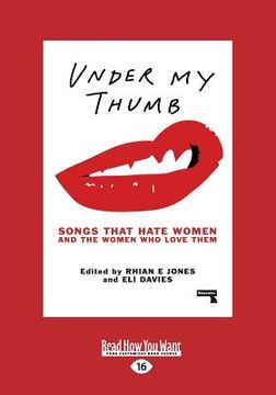 portada Under My Thumb: Songs That Hate Women and the Women Who Love Them (Large Print 16pt) (en Inglés)