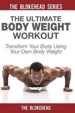 portada The Ultimate Body Weight Workout: Transform Your Body Using Your Own Body Weight (in English)