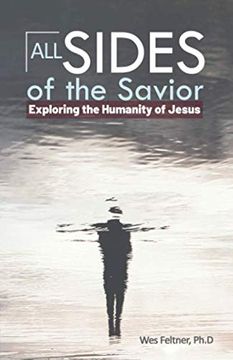 portada All Sides of the Savior: Exploring the Humanity of Jesus (en Inglés)