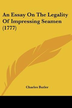 portada an essay on the legality of impressing seamen (1777) (en Inglés)