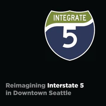 portada Integrate I-5: Reimagining Interstate 5 in Downtown Seattle (in English)