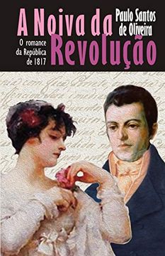 portada A Noiva da Revolução: O Romance da República de 1817 (en Portugués)