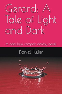 portada Gerard: A Tale of Light and Dark: A Ridiculous Vampire Fantasy Novel (in English)