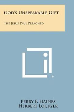 portada God's Unspeakable Gift: The Jesus Paul Preached (en Inglés)