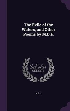 portada The Exile of the Waters, and Other Poems by M.D.H