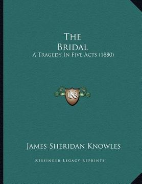 portada the bridal: a tragedy in five acts (1880) (en Inglés)