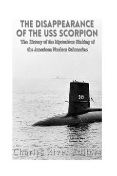 portada The Disappearance of the USS Scorpion: The History of the Mysterious Sinking of the American Nuclear Submarine (en Inglés)