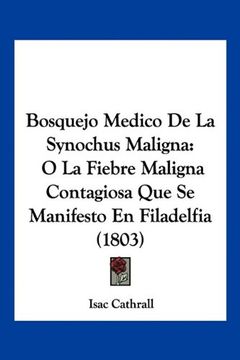 portada Bosquejo Medico de la Synochus Maligna: O la Fiebre Maligna Contagiosa que se Manifesto en Filadelfia (1803) (in Spanish)
