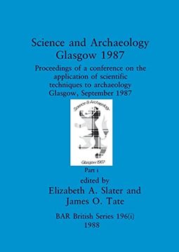 portada Science and Archaeology, Glasgow 1987, Part i: Proceedings of a Conference on the Application of Scientific Techniques to Archaeology Glasgow, September 1987 (Bar British) (en Inglés)