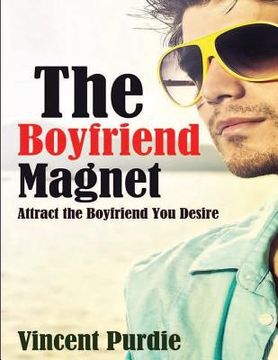 portada The Boyfriend Magnet: Attract the boyfriend you desire (en Inglés)