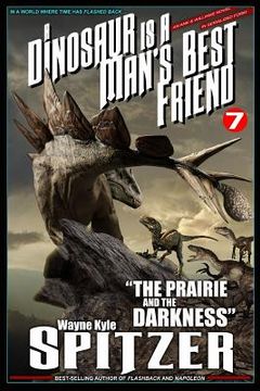 portada A Dinosaur Is a Man's Best Friend 7: "the Prairie and the Darkness" (en Inglés)