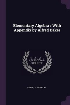 portada Elementary Algebra / With Appendix by Alfred Baker (en Inglés)