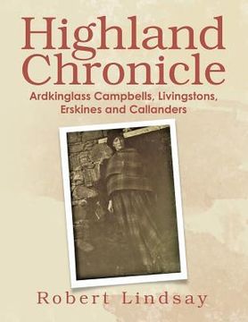 portada Highland Chronicle: Ardkinglass Campbells, Livingstons, Erskines, and Callanders (en Inglés)