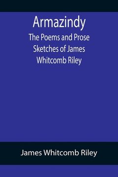 portada Armazindy; The Poems and Prose Sketches of James Whitcomb Riley