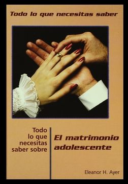portada Todo Lo Que Necesitas Saber Sobre Matrimonio Adolescente = Everything You Need to Know about Teen Marriage