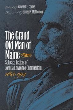 portada The Grand Old Man of Maine: Selected Letters of Joshua Lawrence Chamberlain, 1865-1914 (en Inglés)