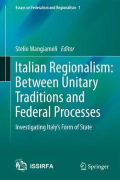 portada Italian Regionalism: Between Unitary Traditions and Federal Processes: Investigating Italy's Form of State (Essays on Federalism and Regionalism) (in English)