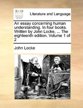portada an essay concerning human understanding. in four books. written by john locke, ... the eighteenth edition. volume 1 of 2 (en Inglés)