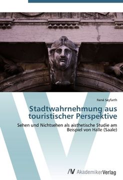 portada Stadtwahrnehmung aus touristischer Perspektive: Sehen und Nichtsehen als aisthetische Studie am Beispiel von Halle (Saale)