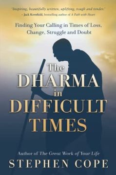 portada The Dharma in Difficult Times: Finding Your Calling in Times of Loss, Change, Struggle and Doubt