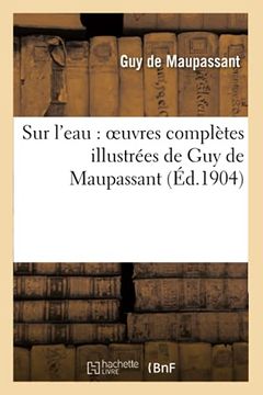 portada Sur L'Eau: Oeuvres Complètes Illustrées de guy de Maupassant (Littérature) (en Francés)