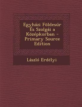 portada Egyhazi Foldesur Es Szolgai a Kozepkorban (en Húngaro)