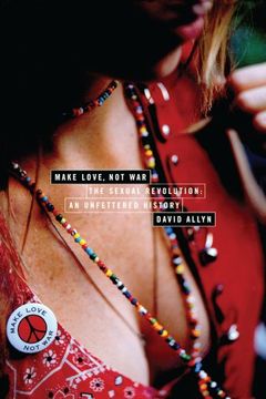 portada Make Love, not War: The Sexual Revolution: An Unfettered History (en Inglés)