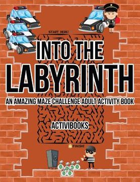 portada Into the Labyrinth: An Amazing Maze Challenge Adult Activity Book (en Inglés)