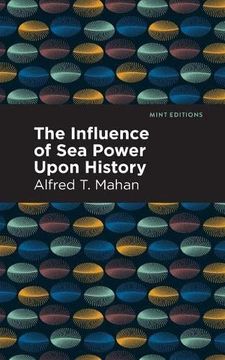portada The Influence of sea Power Upon History (Mint Editions) (en Inglés)
