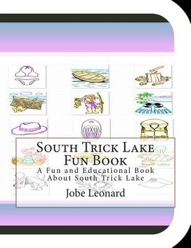portada South Trick Lake Fun Book: A Fun and Educational Book About South Trick Lake (en Inglés)