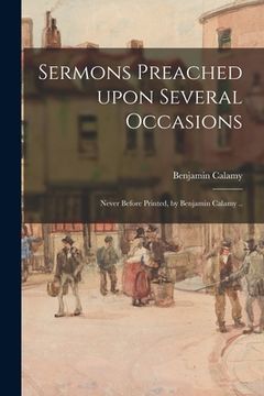 portada Sermons Preached Upon Several Occasions; Never Before Printed, by Benjamin Calamy ..