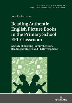 portada Reading Authentic English Picture Books in the Primary School EFL Classroom: A Study of Reading Comprehension, Reading Strategies and FL Development (en Inglés)
