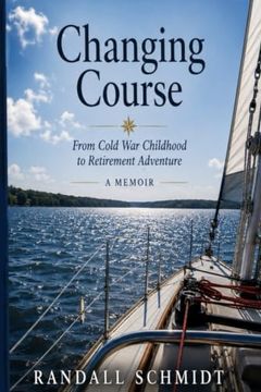 Changing Course: From Cold War Childhood to Retirement Adventure