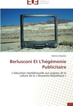 portada Berlusconi Et L'hégémonie Publicitaire: L'éducation néotélévisuelle aux origines de la culture de la « Deuxieme Republique »