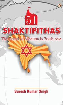 portada 51 Shaktipithas: The Kernel of Shaktism in South Asia (en Inglés)