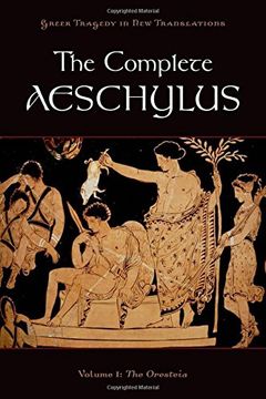 portada The Complete Aeschylus: Volume i: The Oresteia (Greek Tragedy in new Translations) (en Inglés)