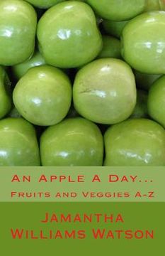 portada An Apple A Day...: Fruits and Veggies A-Z (en Inglés)