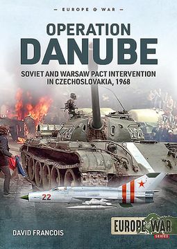 portada Operation Danube: Soviet and Warsaw Pact Intervention in Czechoslovakia, 1968 (Europe@War) (en Inglés)