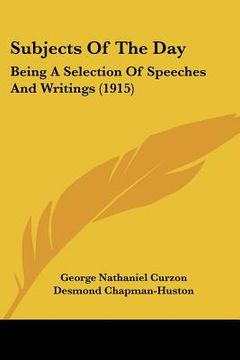 portada subjects of the day: being a selection of speeches and writings (1915) (en Inglés)