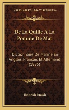 portada De La Quille A La Pomme De Mat: Dictionnaire De Marine En Anglais, Francais Et Allemand (1885) (in French)