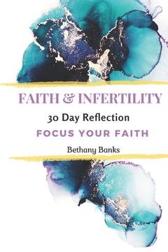 portada Faith & Infertility 30 Day Reflection: Focus Your Faith (en Inglés)