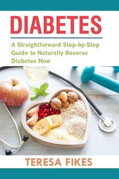 portada Diabetes: A Straightforward Step-by-Step Guide to Naturally Reverse Diabetes Now (in English)