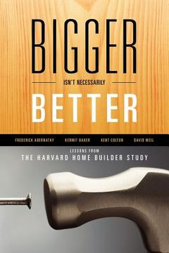 portada bigger isn ` t necessarily better: lessons from the harvard home builder study (en Inglés)