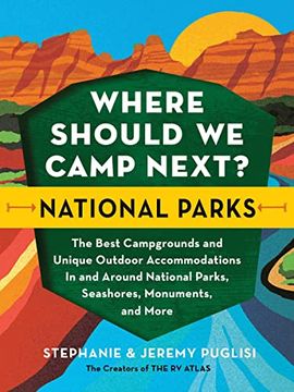 portada Where Should we Camp Next? National Parks: The Best Campgrounds and Unique Outdoor Accommodations in and Around National Parks, Seashores, Monuments, and More (en Inglés)