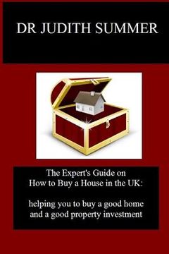portada The Expert's Guide on How to Buy a House in the UK: helping you to buy a good home and a good property investment (en Inglés)