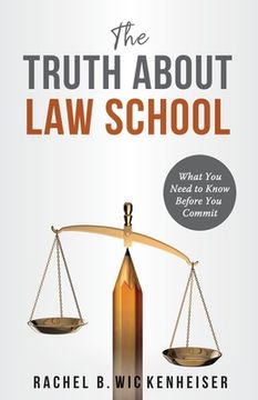 portada The Truth About Law School: What You Need to Know Before You Commit