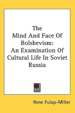 portada the mind and face of bolshevism: an examination of cultural life in soviet russia