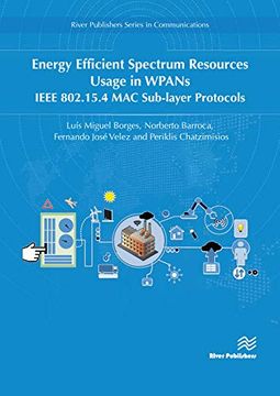 portada Energy Efficient Spectrum Resources Usage in Wpans: Ieee 82. 15. 4 mac Sub-Layer Protocols (River Publishers Series in Communications) (en Inglés)